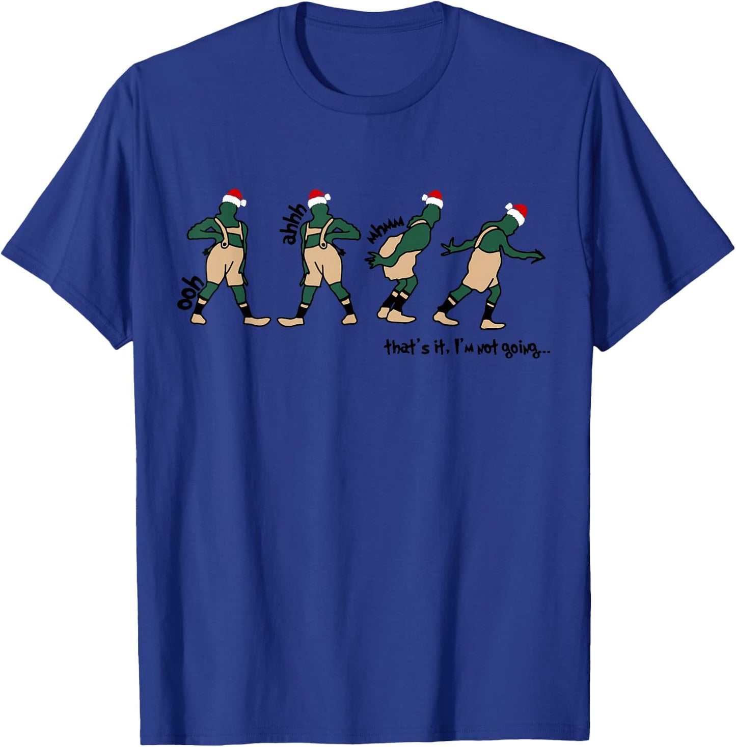 Oph Aaah Mhmm That's It I'm Not Going Christmas Quote T-Shirt - T-Shirt | Royal