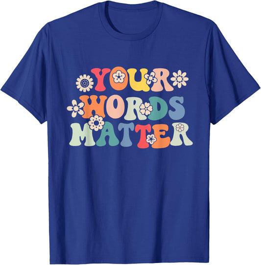 Speech Therapy Language Pathologist SLP Your Words Matter T-Shirt - T-Shirt | Royal