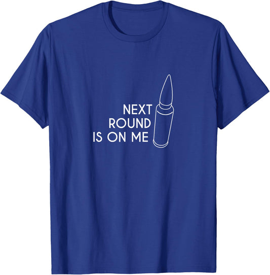 Next Round Is On Me with Cartridge or Bullet T-Shirt - T-Shirt | Royal