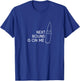 Next Round Is On Me with Cartridge or Bullet T-Shirt - T-Shirt | Royal