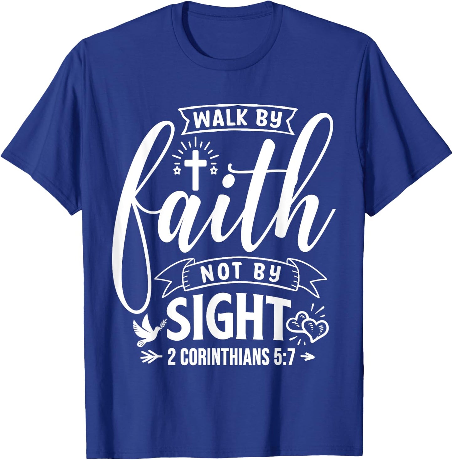 Walk By Faith Not By Sight Bible Verse 2 Corinthians 5:7 T-Shirt - T-Shirt | Royal