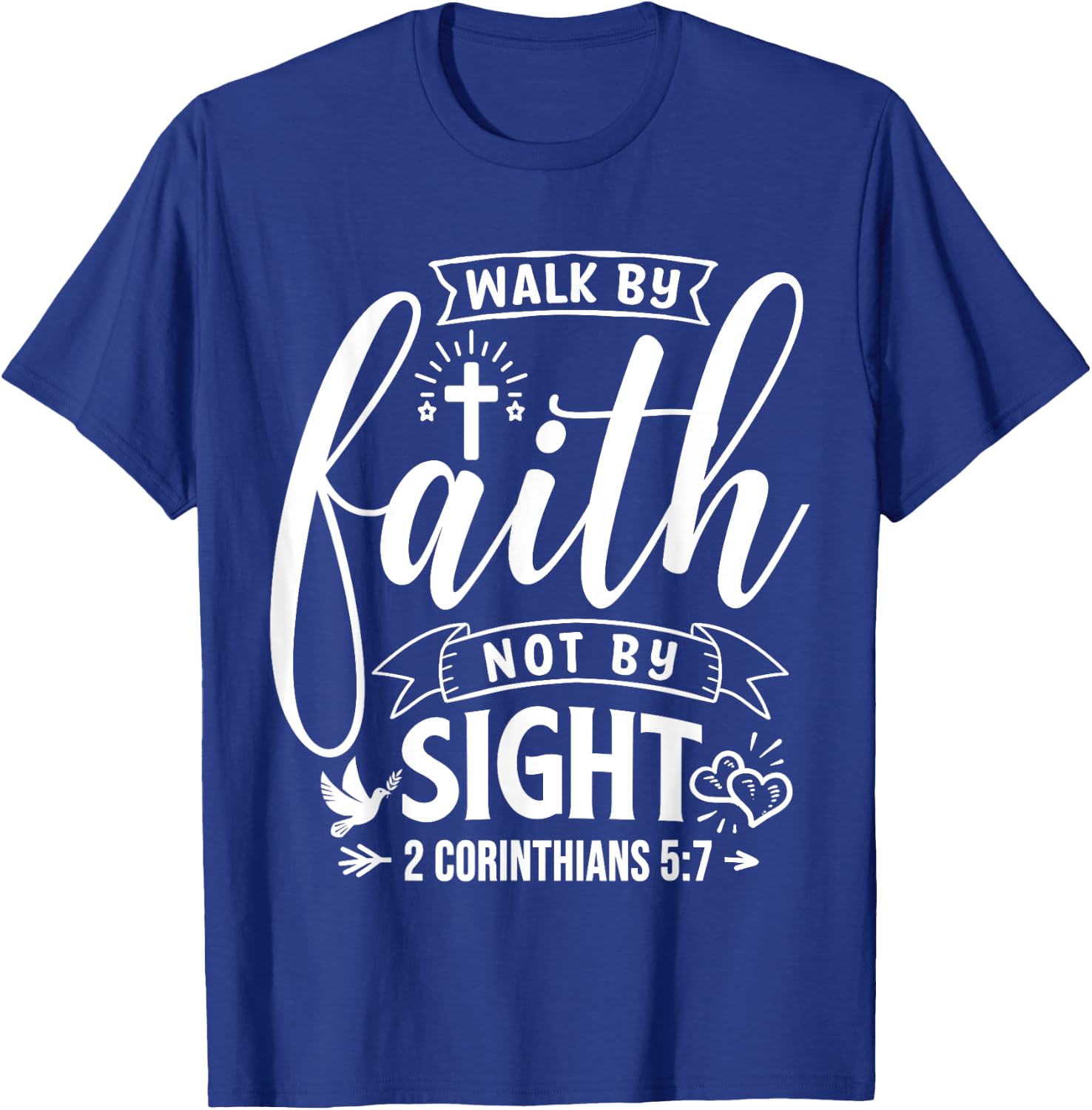 Walk By Faith Not By Sight Bible Verse 2 Corinthians 5:7 T-Shirt - T-Shirt | Royal