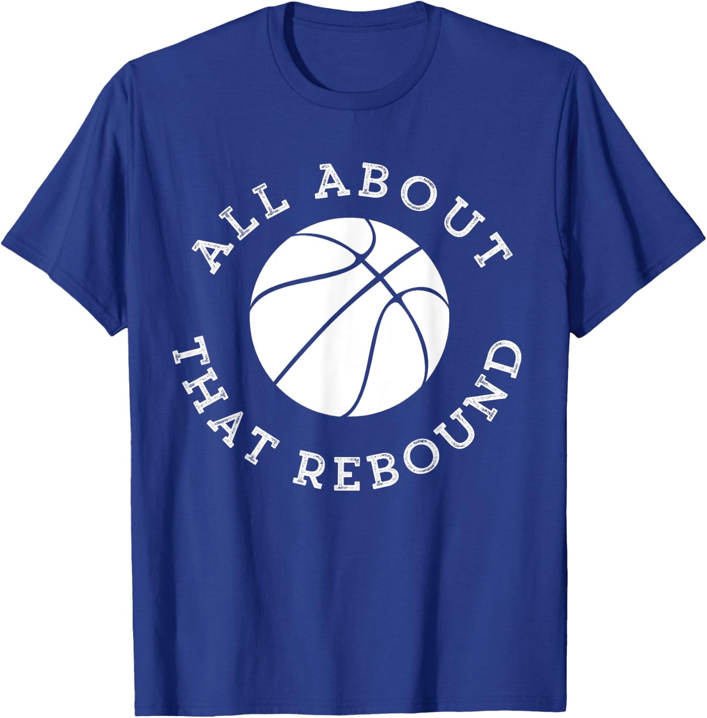 All About That Rebound Motivational Basketball Team Player T-Shirt - T-Shirt | Royal