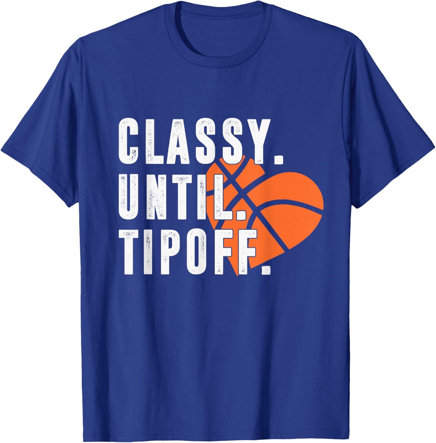 Classy Until Tipoff Funny Basketball Player Sport Lover T-Shirt - T-Shirt | Royal