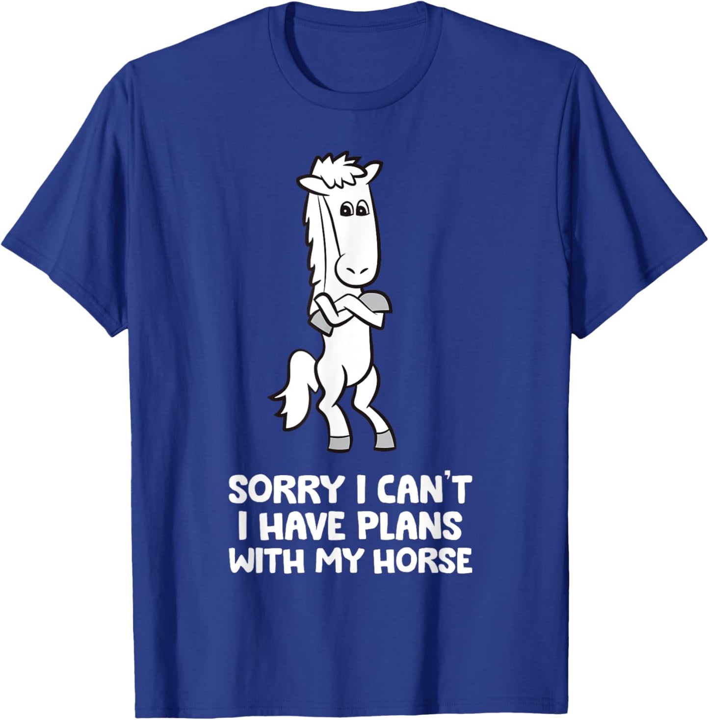 Sorry I Can't I Have Plans With My Horse Funny Equestrian T-Shirt - T-Shirt | Royal