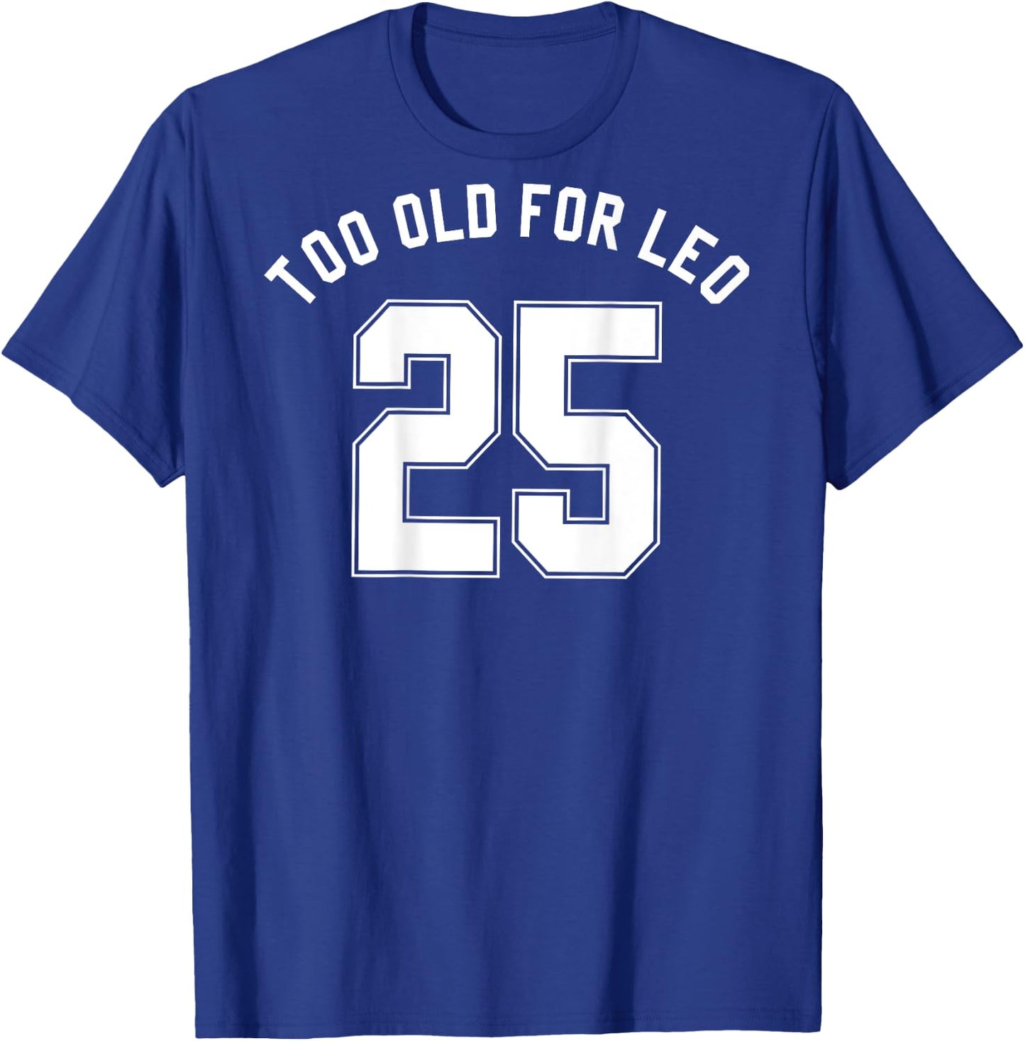 TOO OLD FOR LEO Jersey (Back) Funny Meme Sarcastic Birthday T-Shirt - T-Shirt | Royal