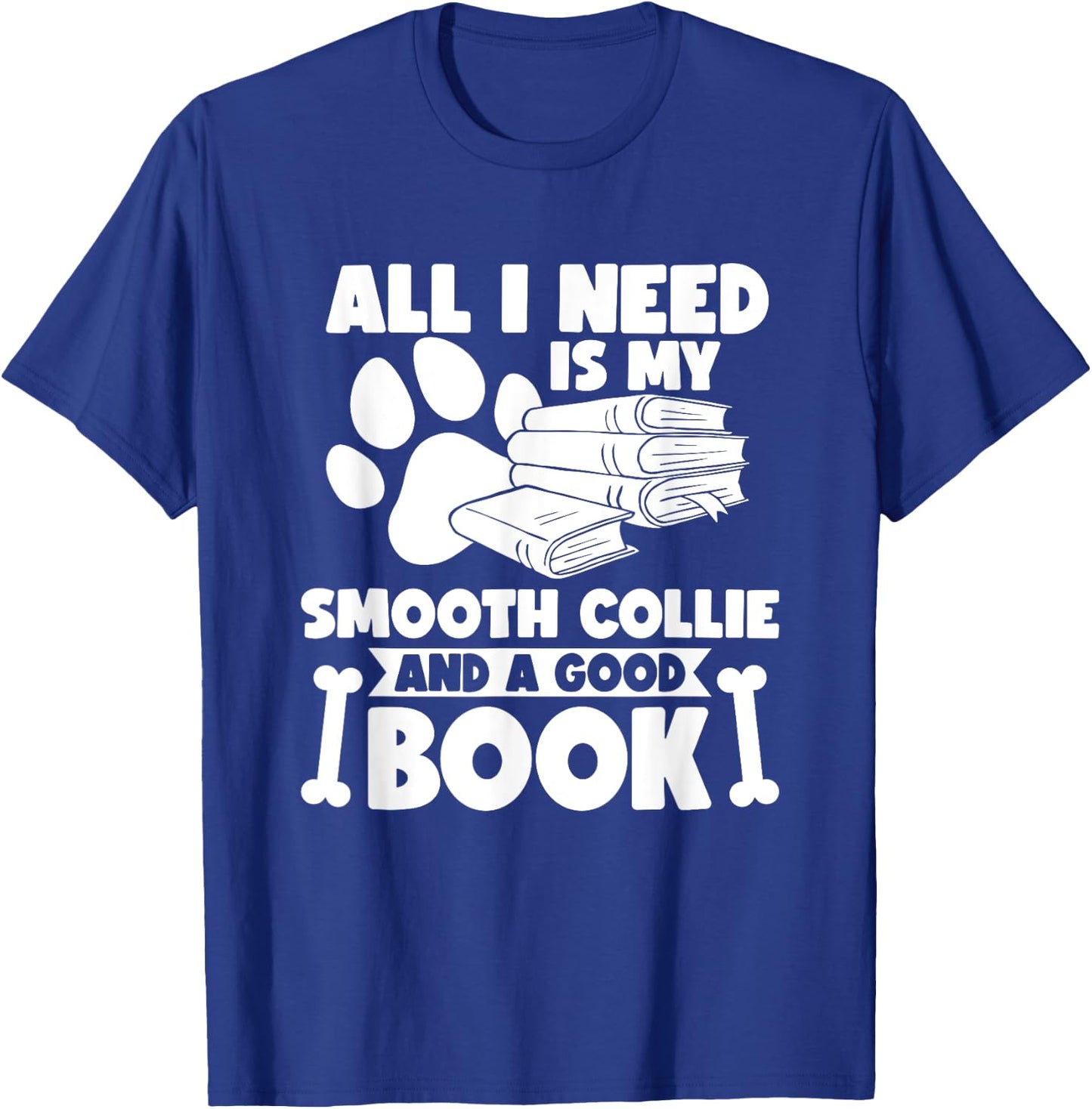 All i need is my smooth collie and a good book T-Shirt - T-Shirt | Royal