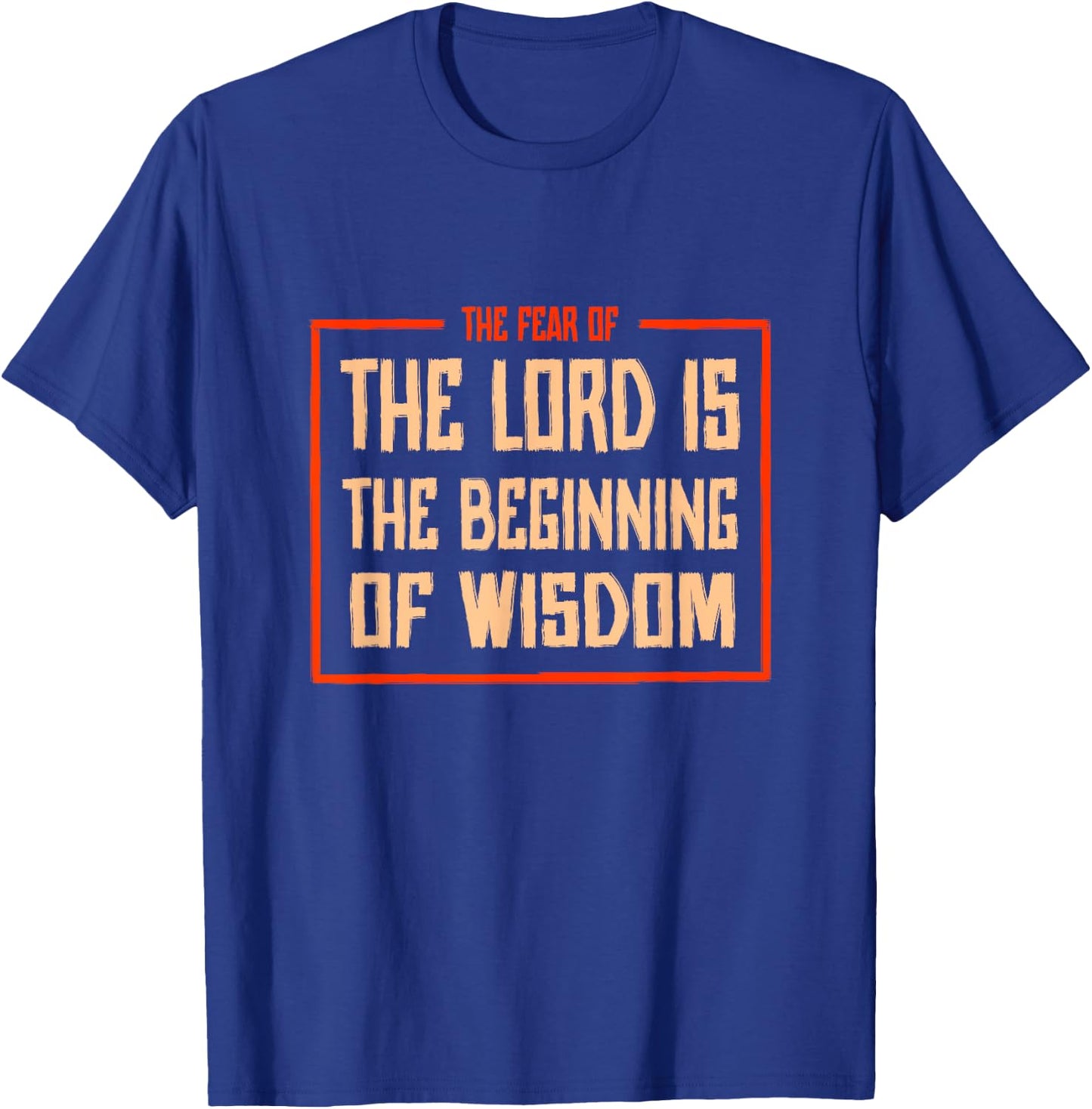 Proverbs 1 The fear of the LORD is the beginning of wisdom T-Shirt - T-Shirt | Royal