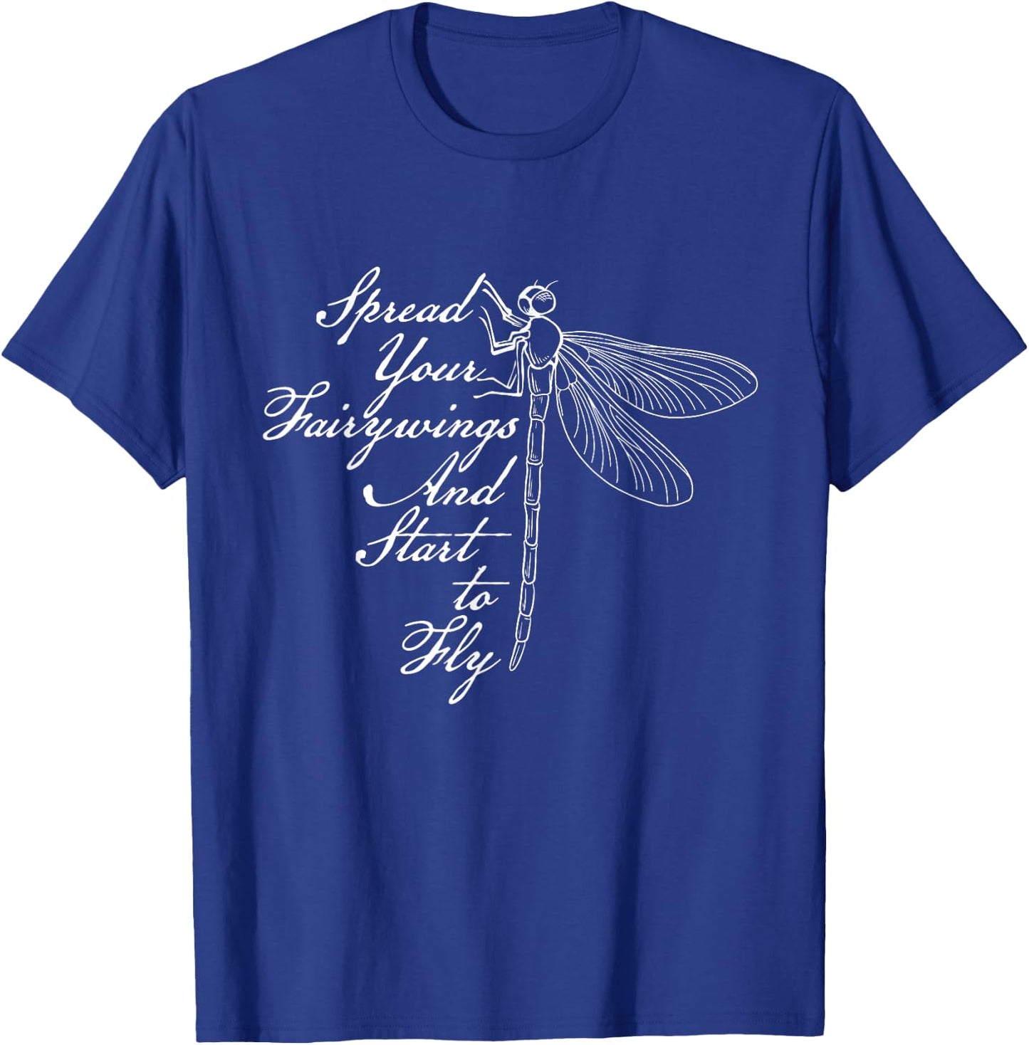 Spread Your Fairywings And Start To Fly - Dragonfly Lover T-Shirt - T-Shirt | Royal