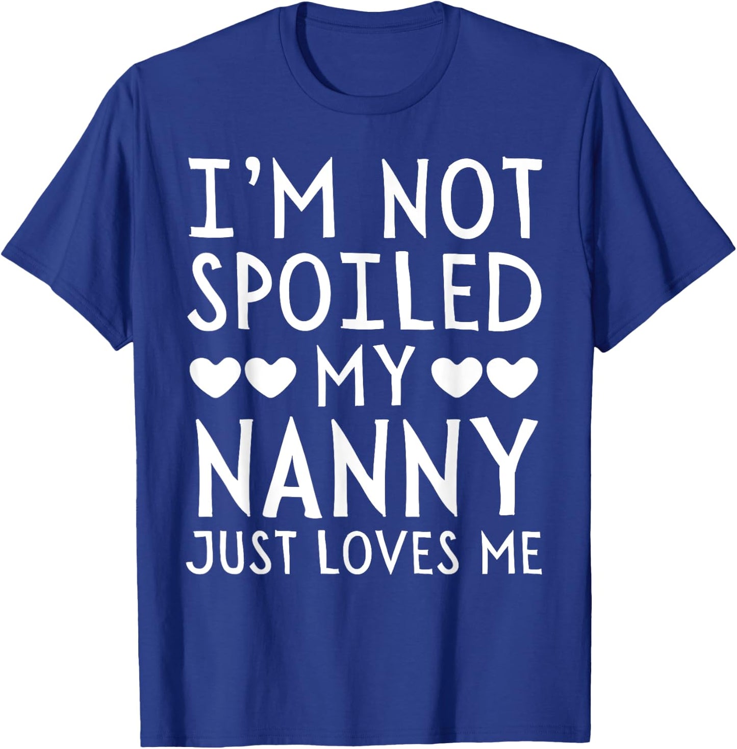 I'm Not Spoiled My Nanny Just Loves Me Funny Grandchild T-Shirt - T-Shirt | Royal