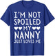 I'm Not Spoiled My Nanny Just Loves Me Funny Grandchild T-Shirt - T-Shirt | Royal
