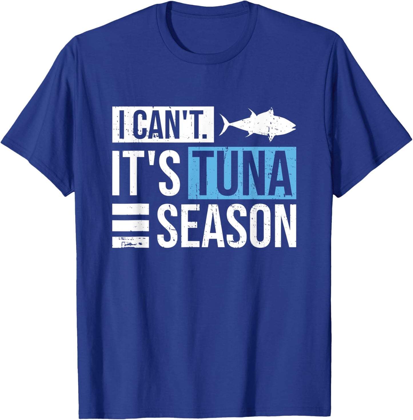 I can't. It's tuna season Design for a Tuna Fisherman T-Shirt - T-Shirt | Royal