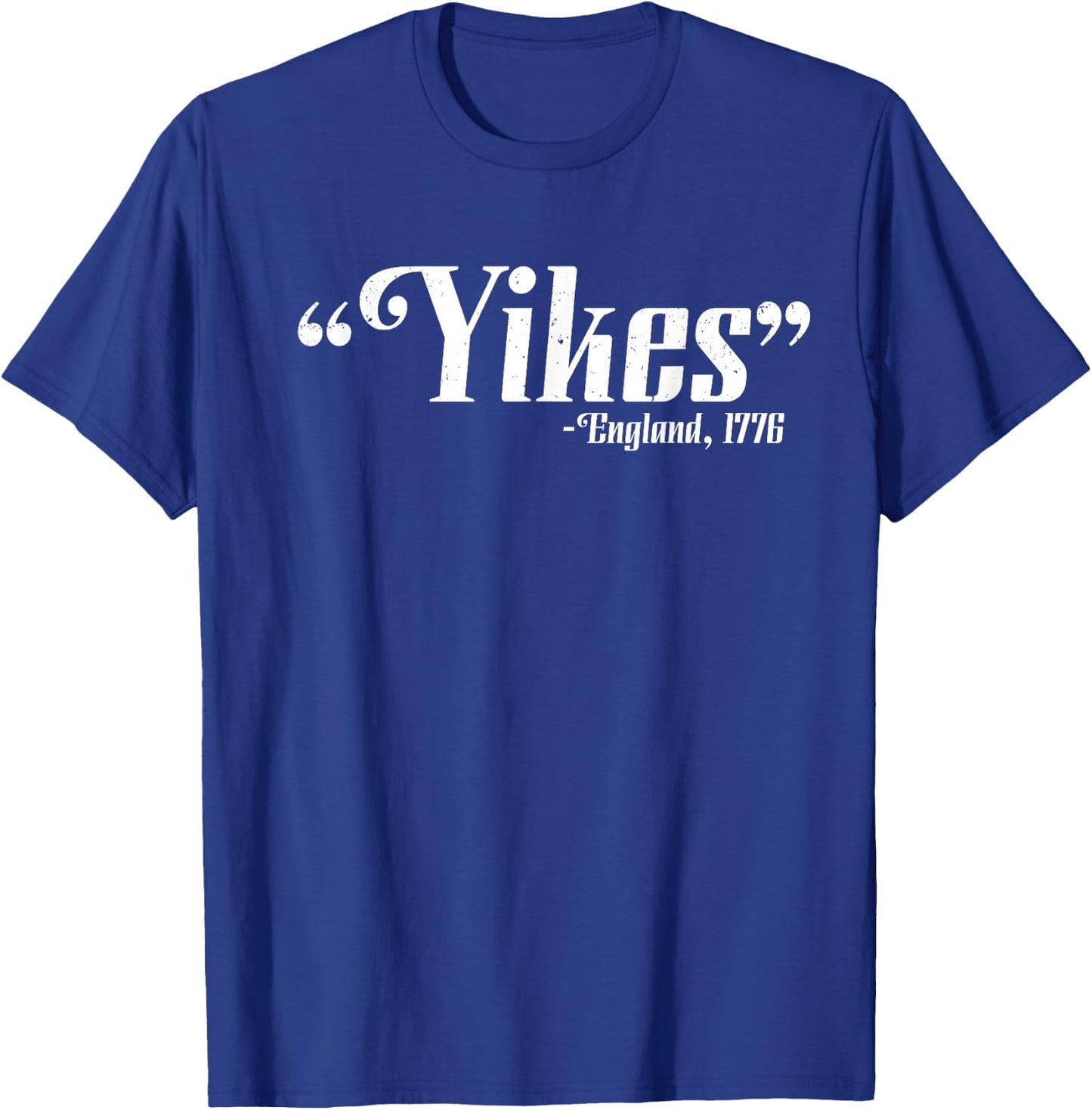 Yikes - England, 1776 4th Of July Patriotic Gift T-Shirt - T-Shirt | Royal