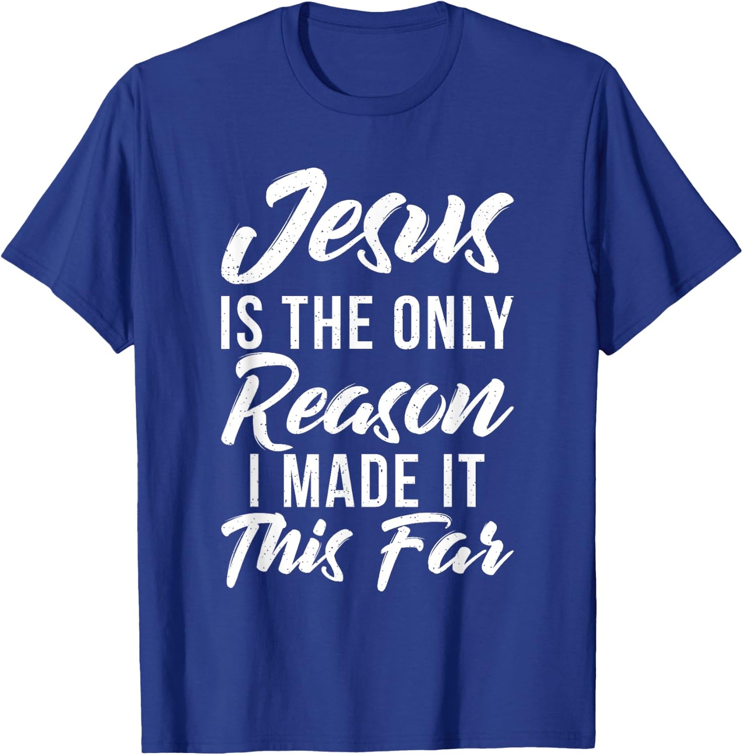 Jesus is the only reason i made it this far God Religious T-Shirt - T-Shirt | Royal