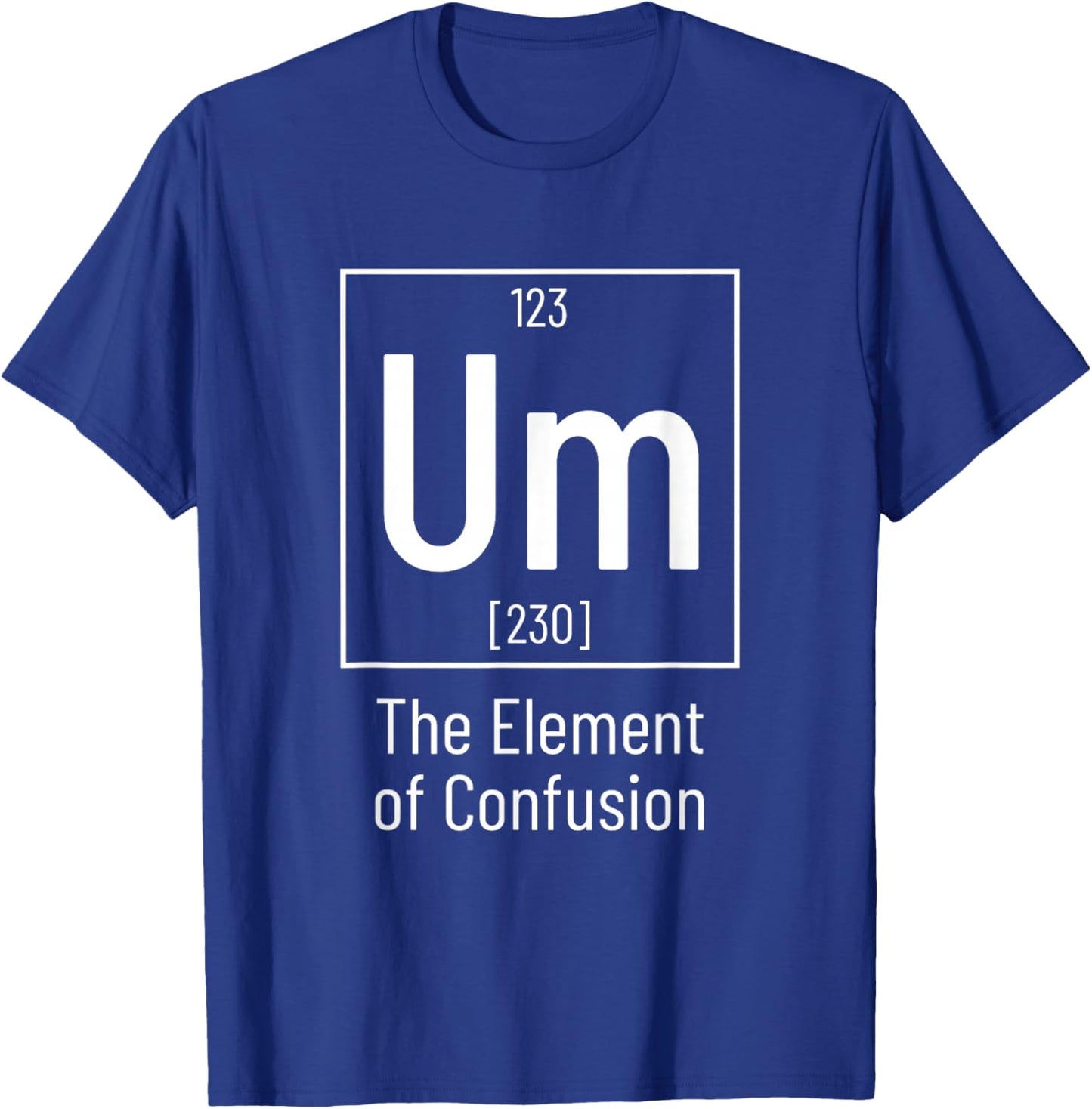 Chemistry Pun - Um Element of Confusion - Chemist T-Shirt - T-Shirt | Royal