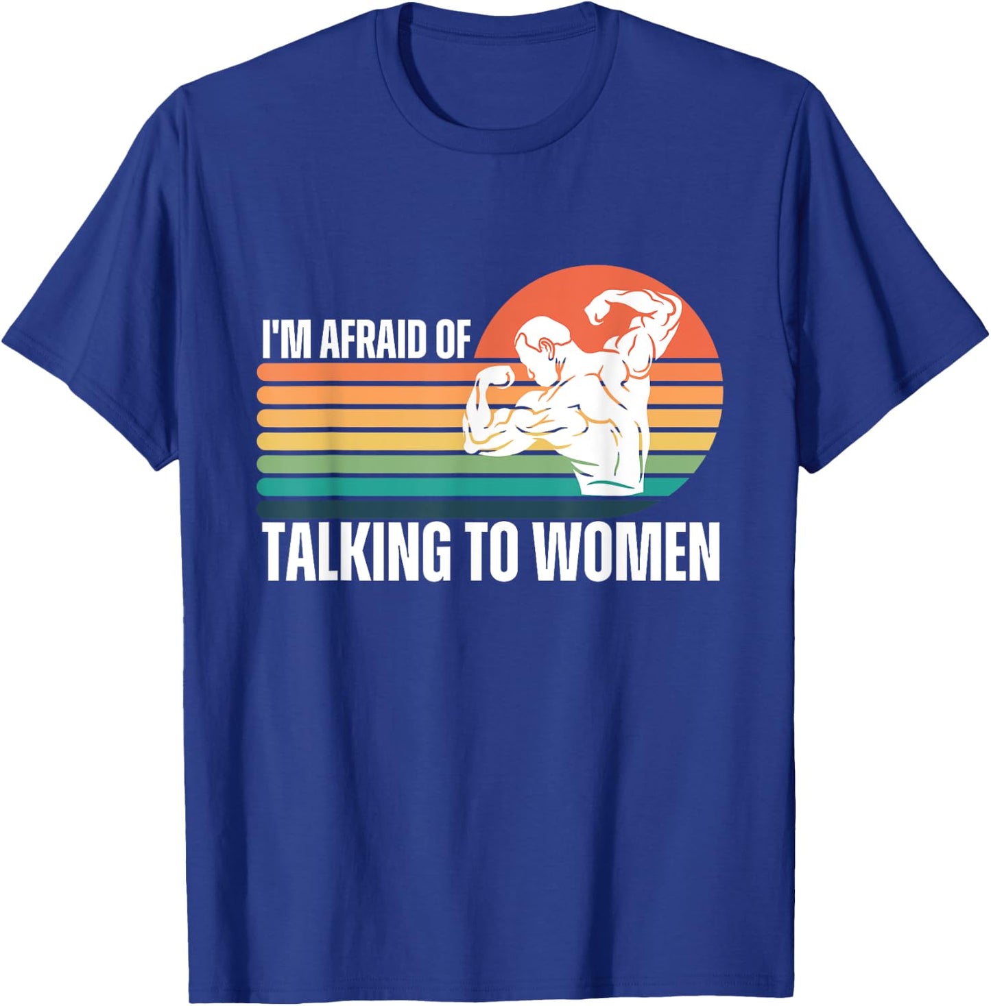 Funny I'm Afraid of Talking to Women Workout Gym Saying T-Shirt - T-Shirt | Royal
