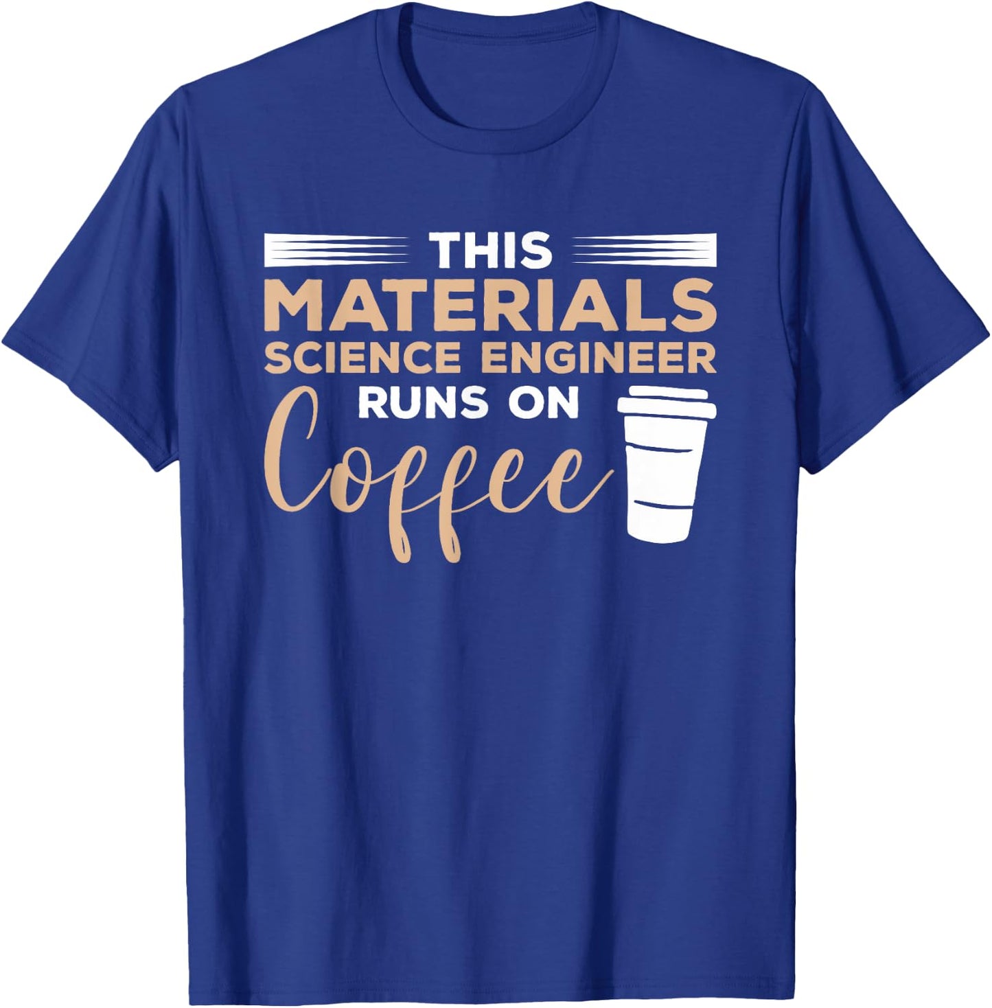 This Materials Science Engineer Runs On Coffee T-Shirt - T-Shirt | Royal