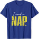 I Just Need A Nap So Much Short Time Nap T-Shirt - T-Shirt | Royal