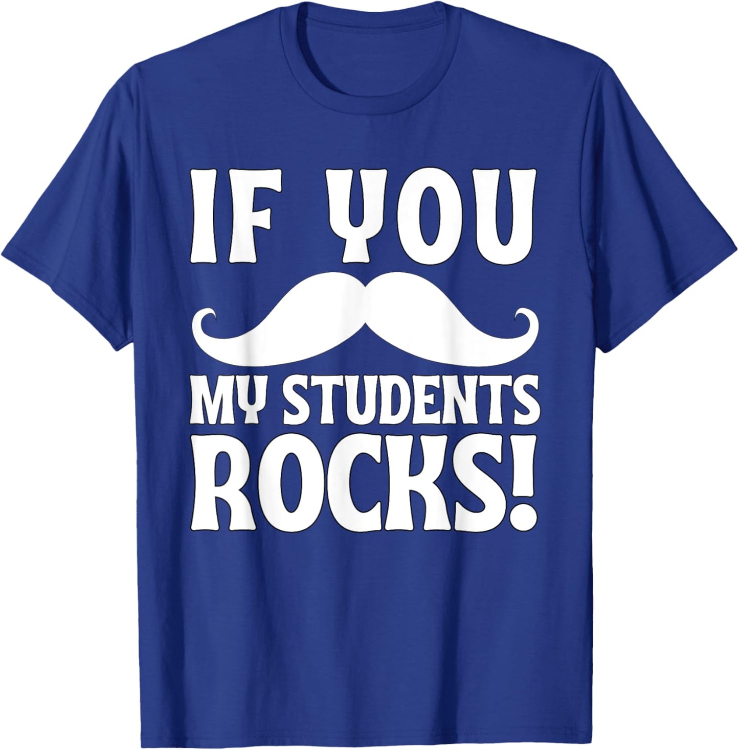 If You Mustache My Students Rock Funny Teacher Mustache T-Shirt - T-Shirt | Royal