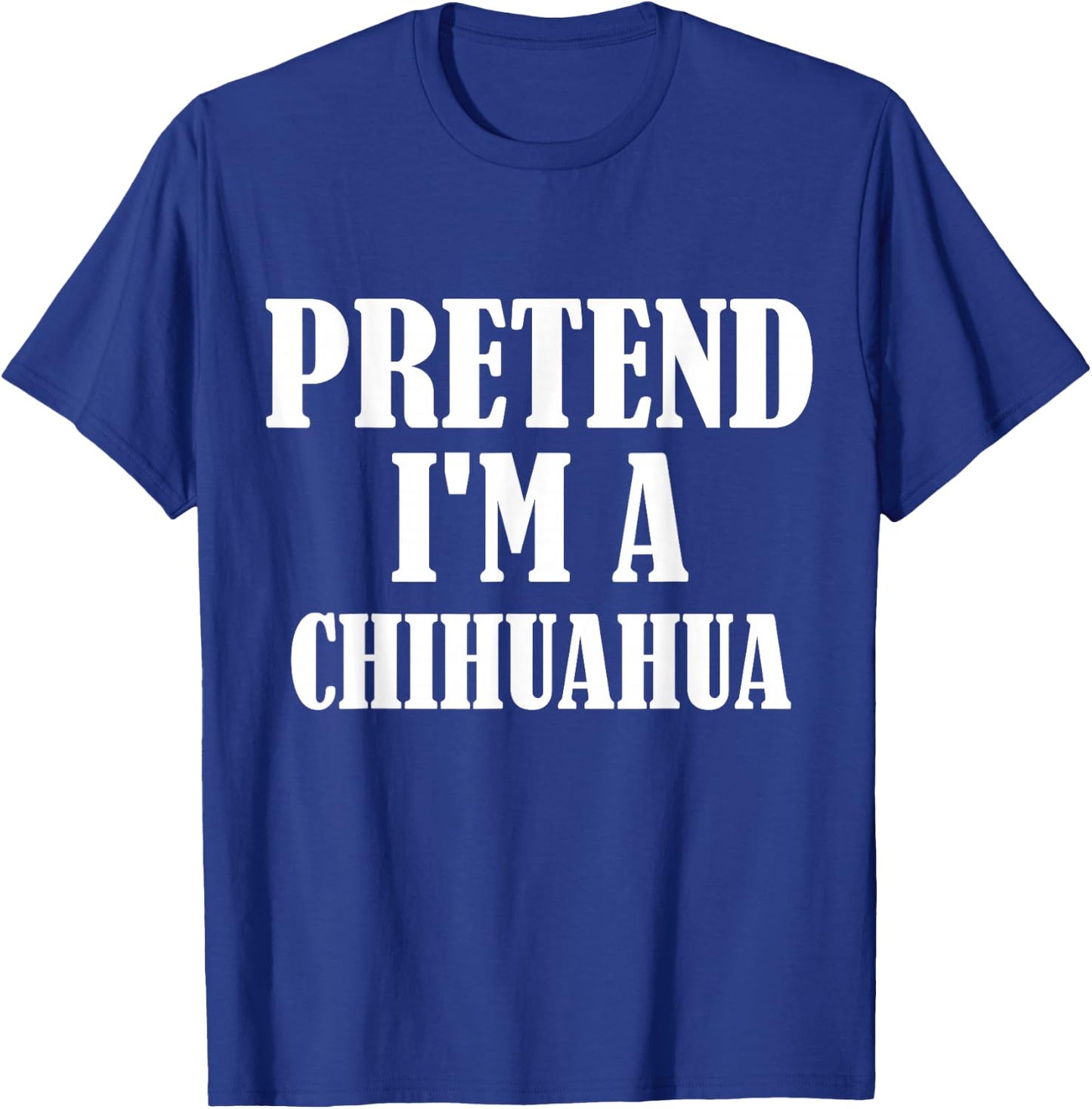 Pretend I'm A Chihuahua Funny Lazy Costume T-Shirt - T-Shirt | Royal