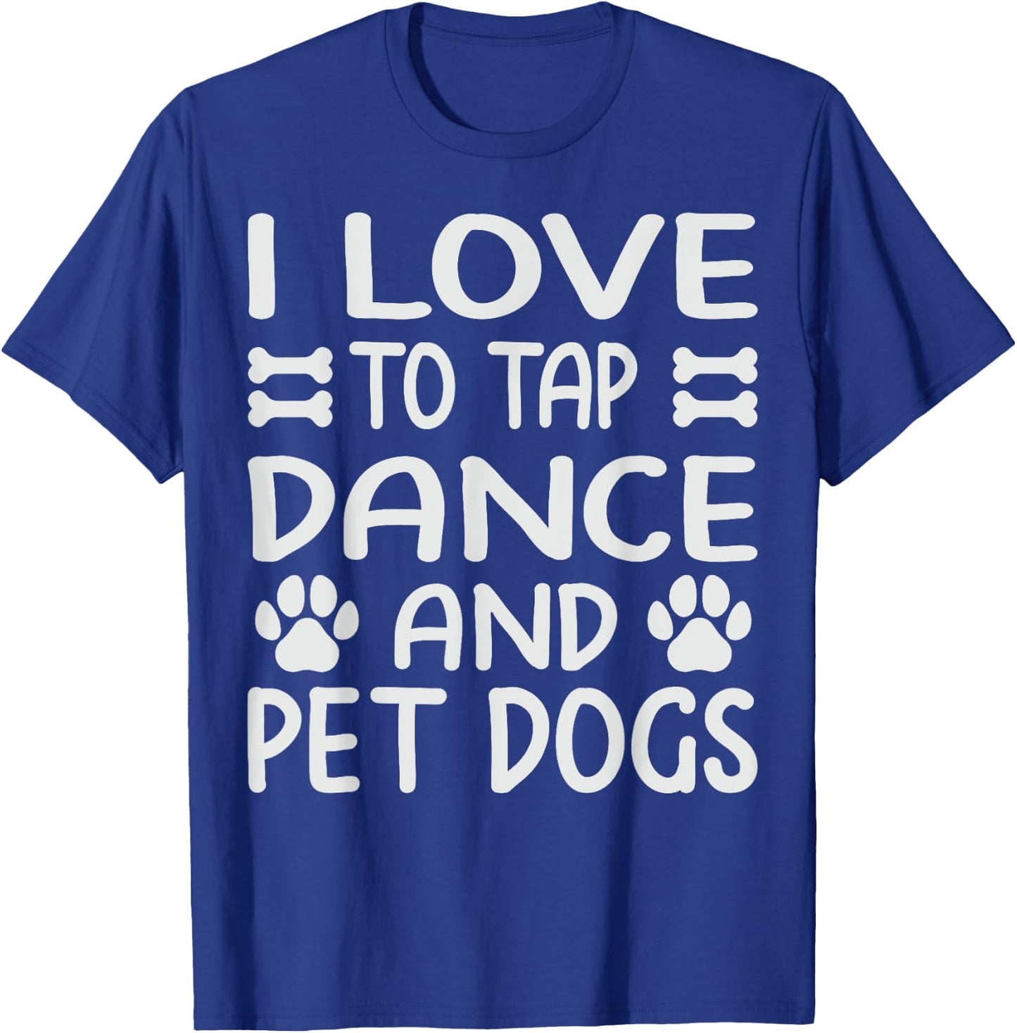 I Love To Tap Dance And Pet Dogs - Funny Dancer T-Shirt - T-Shirt | Royal