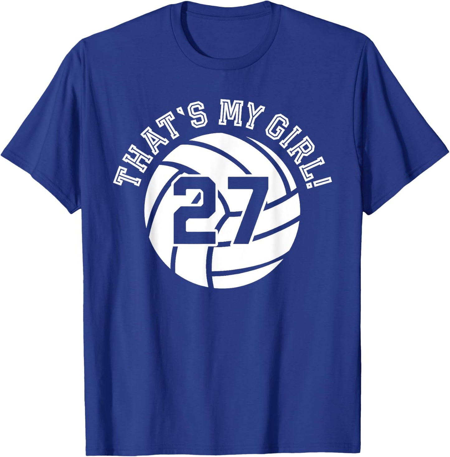 27 Volleyball Player That's My Girl Cheer Mom Dad Team Coach T-Shirt - T-Shirt | Royal