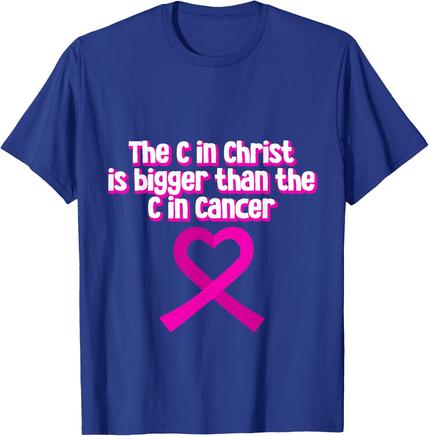 The C In Christ Is Bigger Than The C In Cancer T-Shirt - T-Shirt | Royal