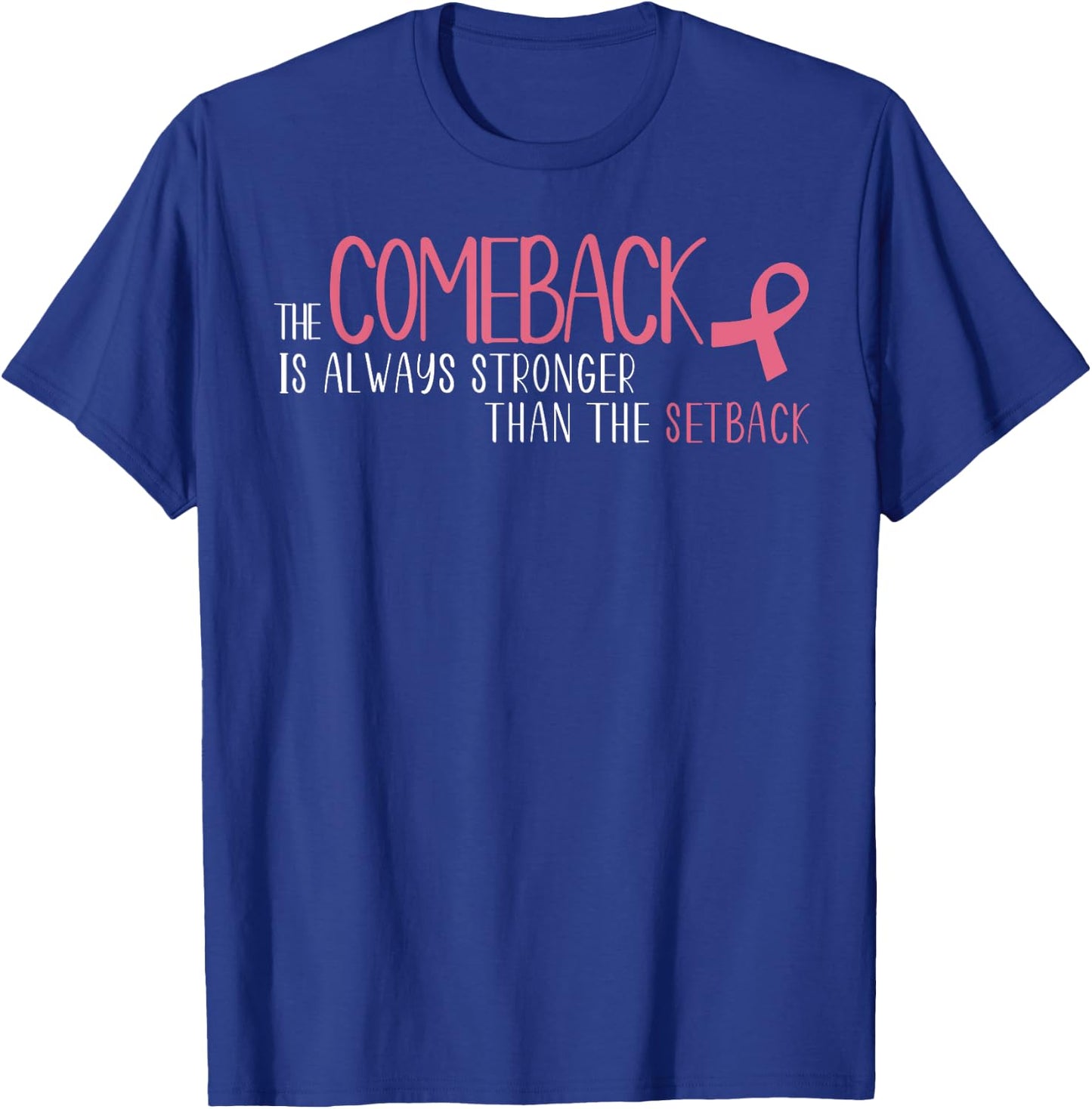 The Comeback Is Always Stronger Than Setback Breast Cancer T-Shirt - T-Shirt | Royal