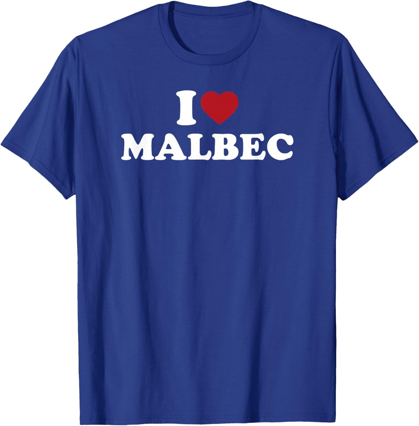 I Love Malbec Funny Wine Quote Design For Wine Drinkers T-Shirt - T-Shirt | Royal