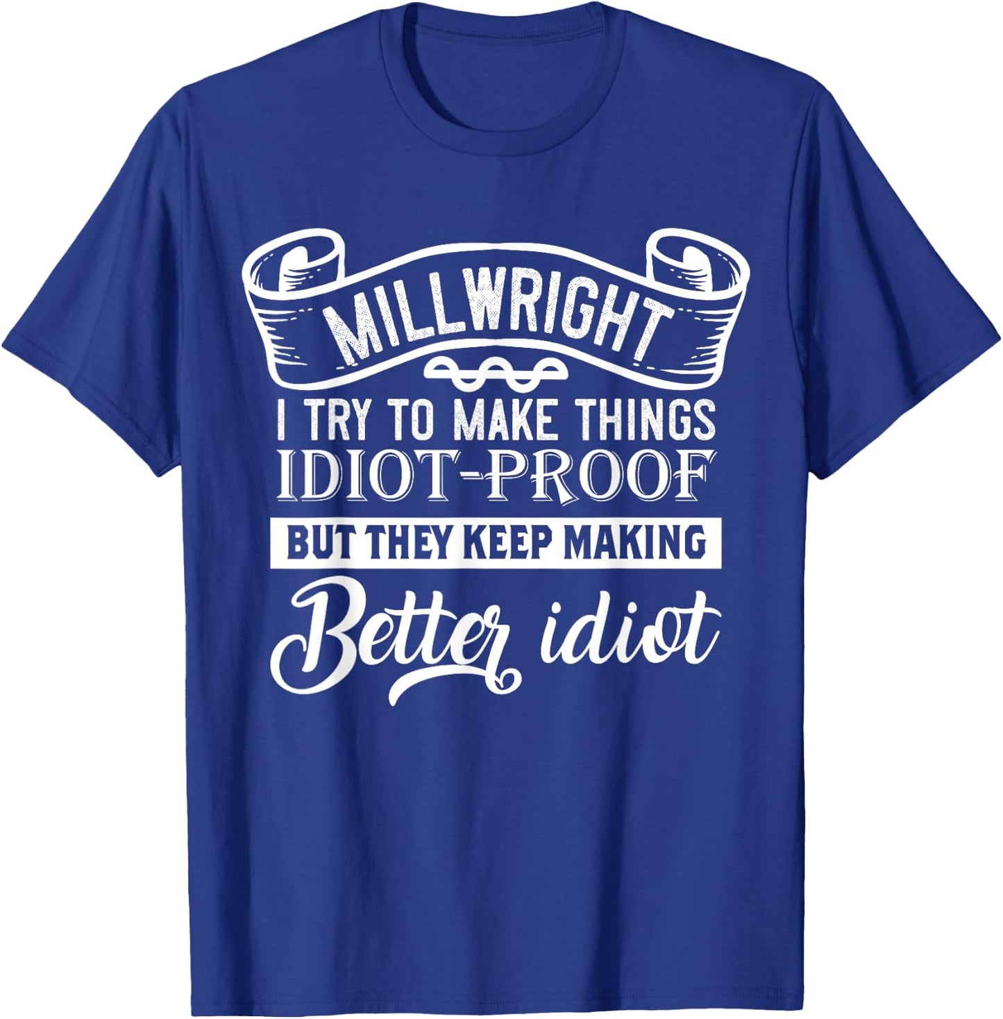Funny Millwright Quotes T-Shirt - T-Shirt | Royal