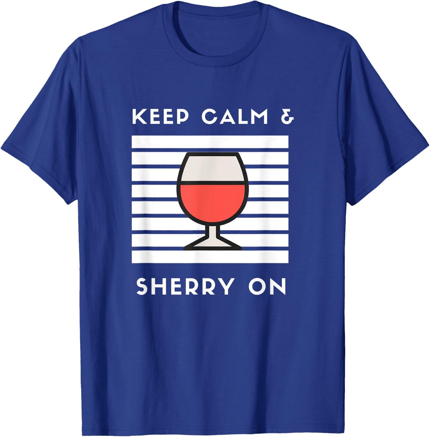 Keep Calm and Sherry On Funny Sherry Lover Sherry Wine Fan T-Shirt - T-Shirt | Royal