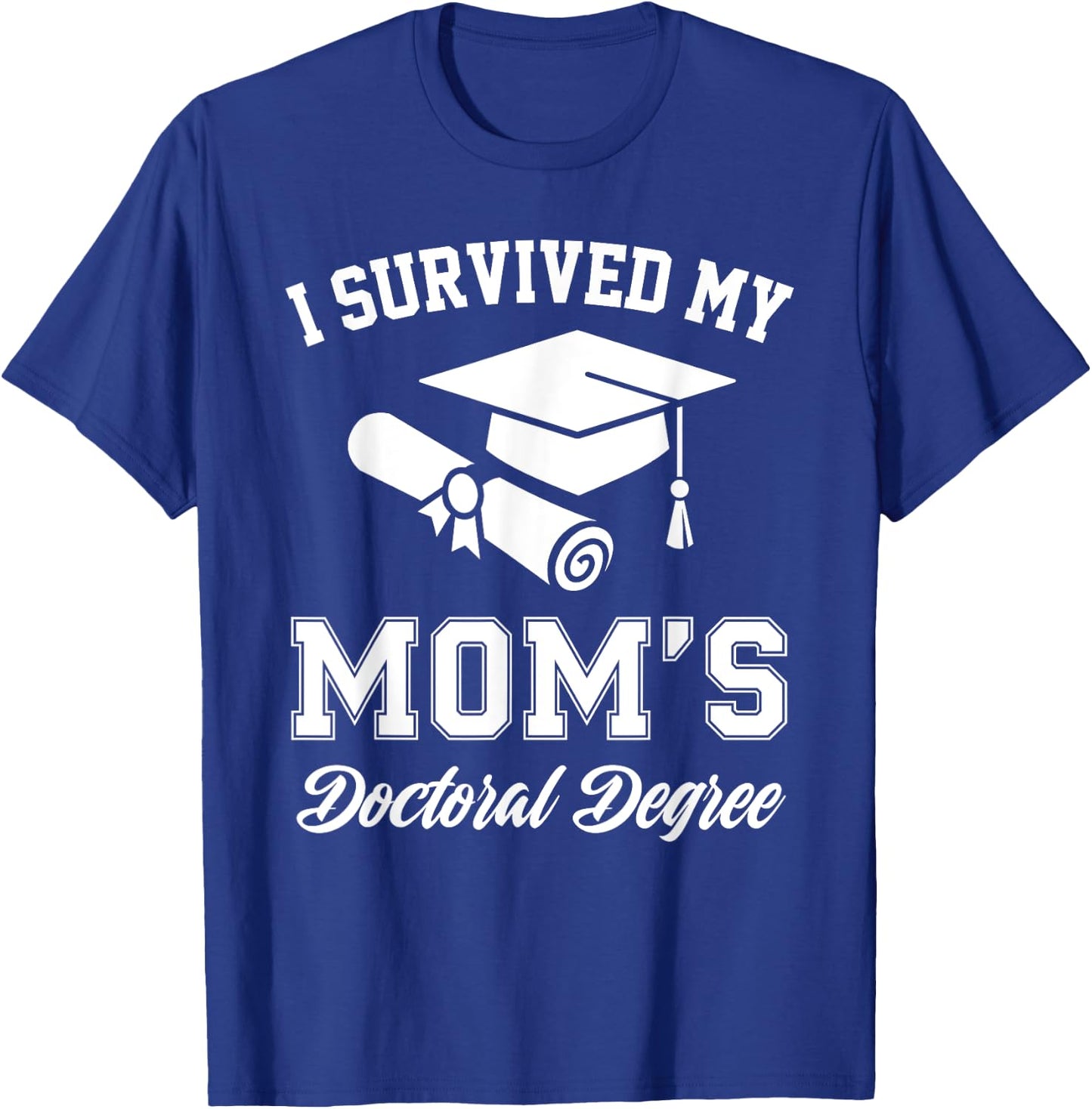 I Survived My Moms Doctoral Degree Graduation Mom Graduate T-Shirt - T-Shirt | Royal
