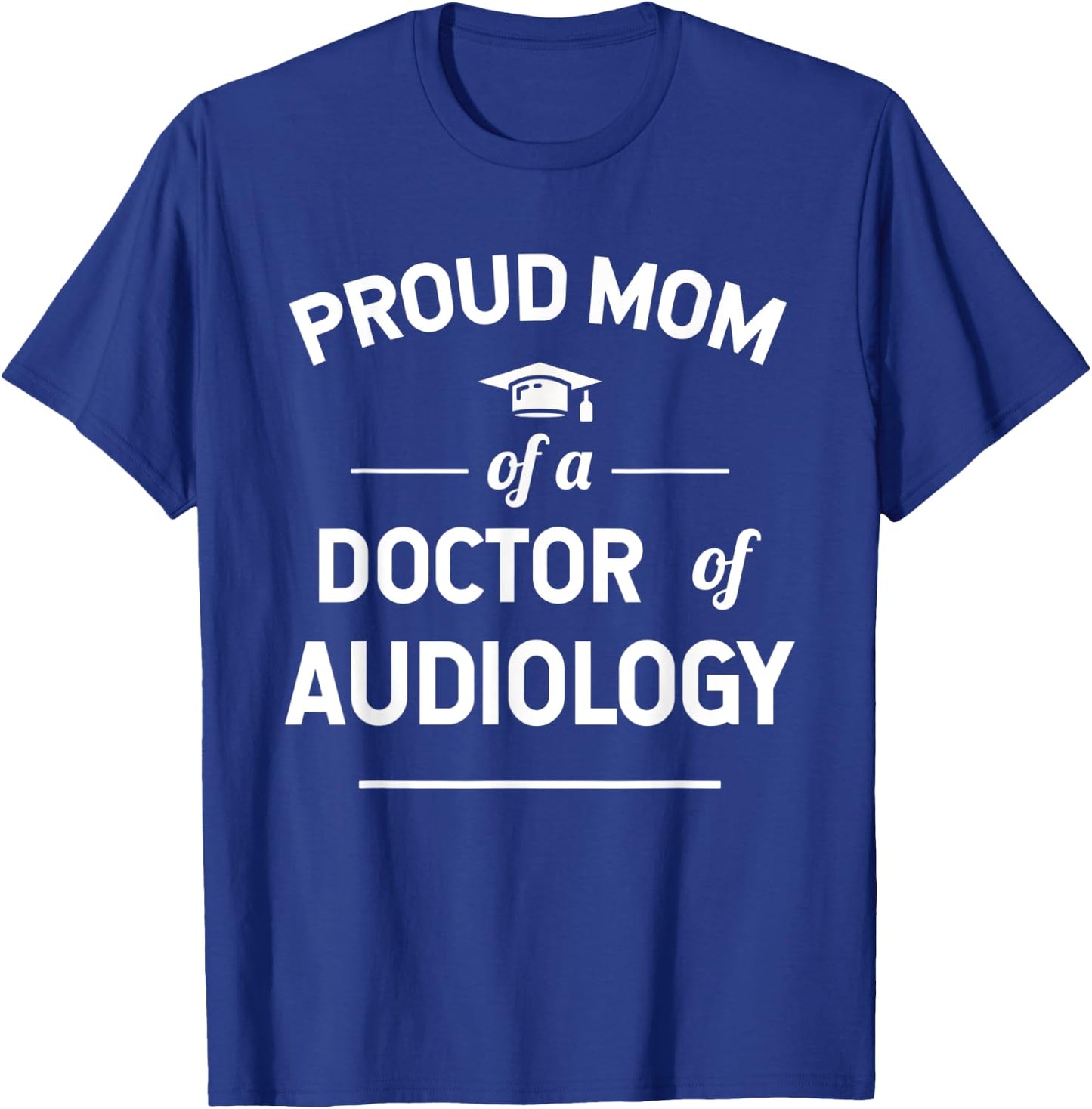 Proud Mom Of A Doctor Of Audiology T-Shirt - T-Shirt | Royal