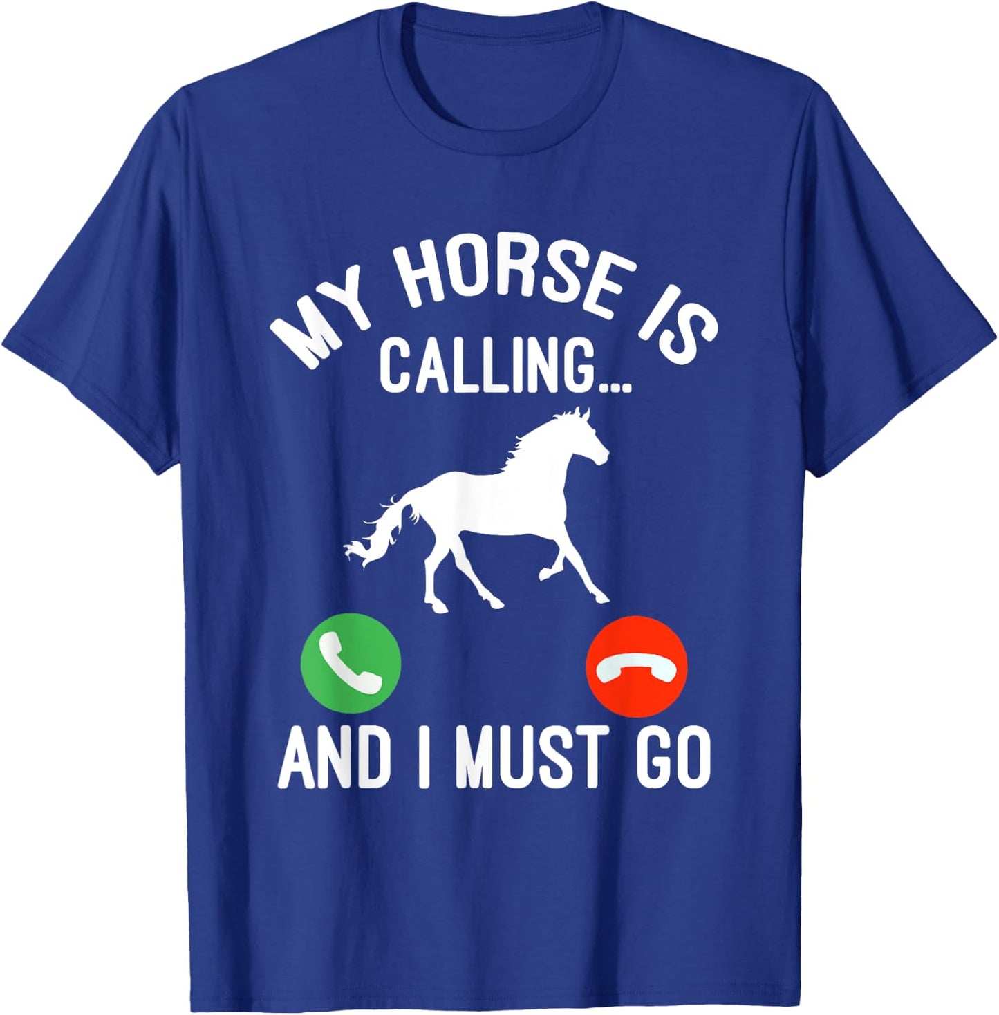 Horse Saying Joke - My Horse Is Calling And I Must Go T-Shirt - T-Shirt | Royal