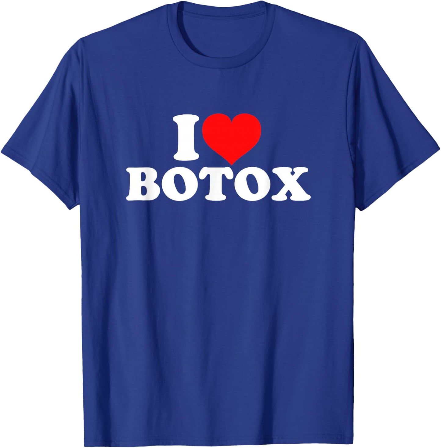 I Love Botox T-Shirt - T-Shirt | Royal