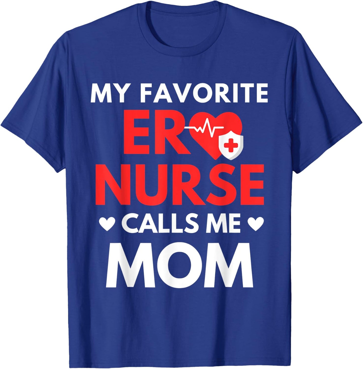 My Favorite ER Nurses Calls Me Mom T-Shirt - T-Shirt | Royal