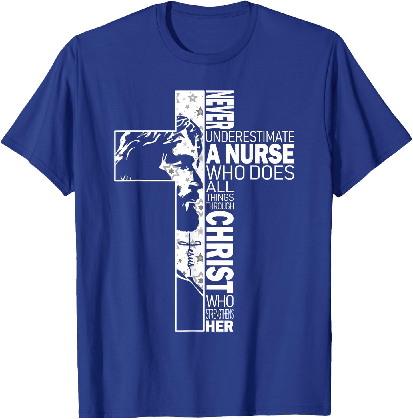 Never Underestimate A Nurse Do All Things Through Christ T-Shirt - T-Shirt | Royal