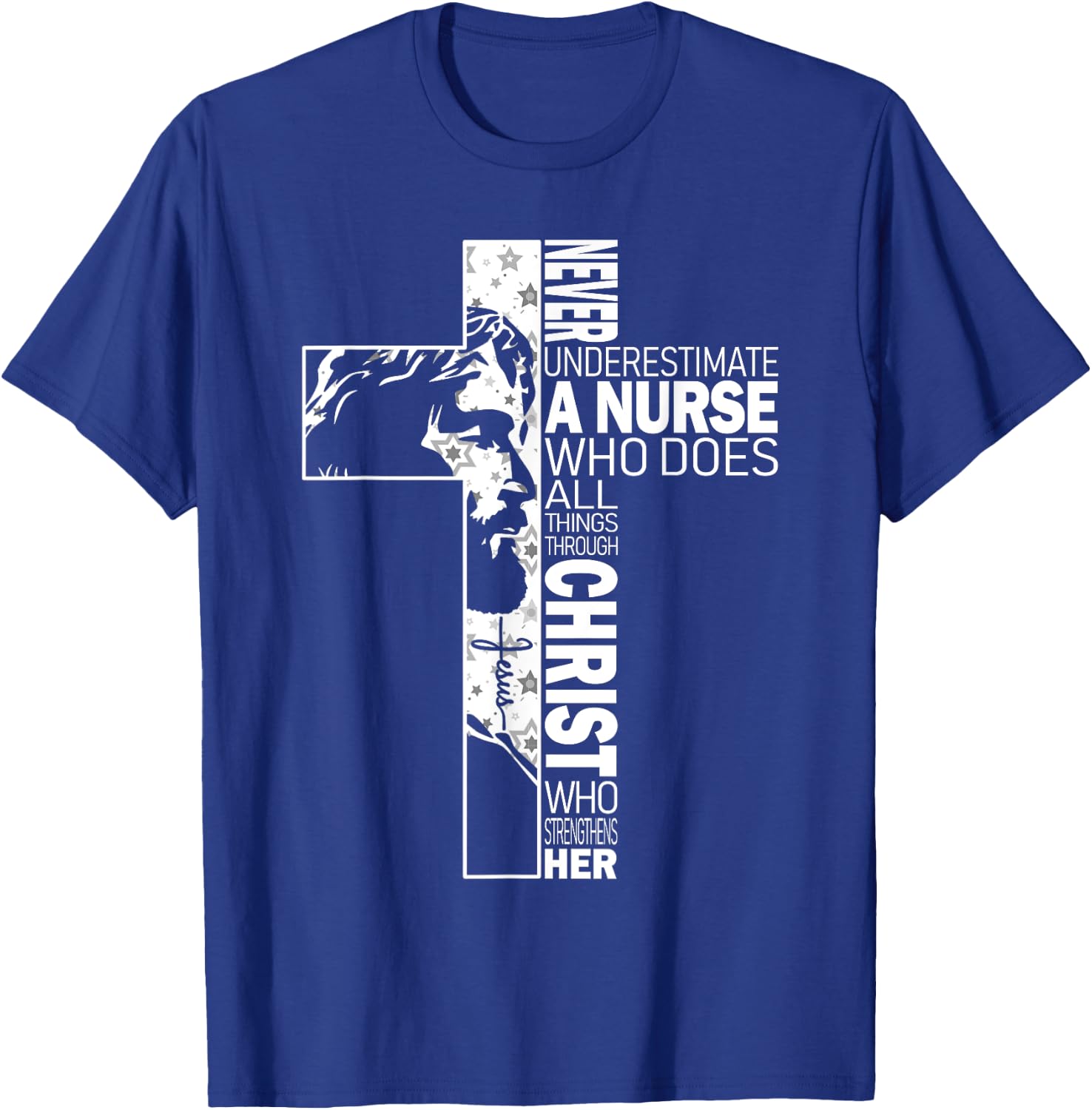 Never Underestimate A Nurse Do All Things Through Christ T-Shirt - T-Shirt | Royal