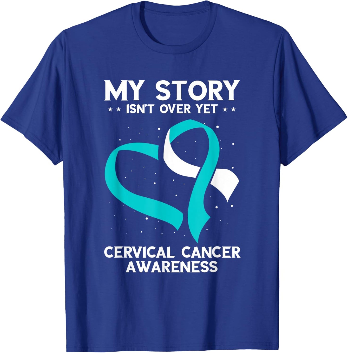 Cervical Cancer Awareness My Story Isn't Over Yet T-Shirt - T-Shirt | Royal
