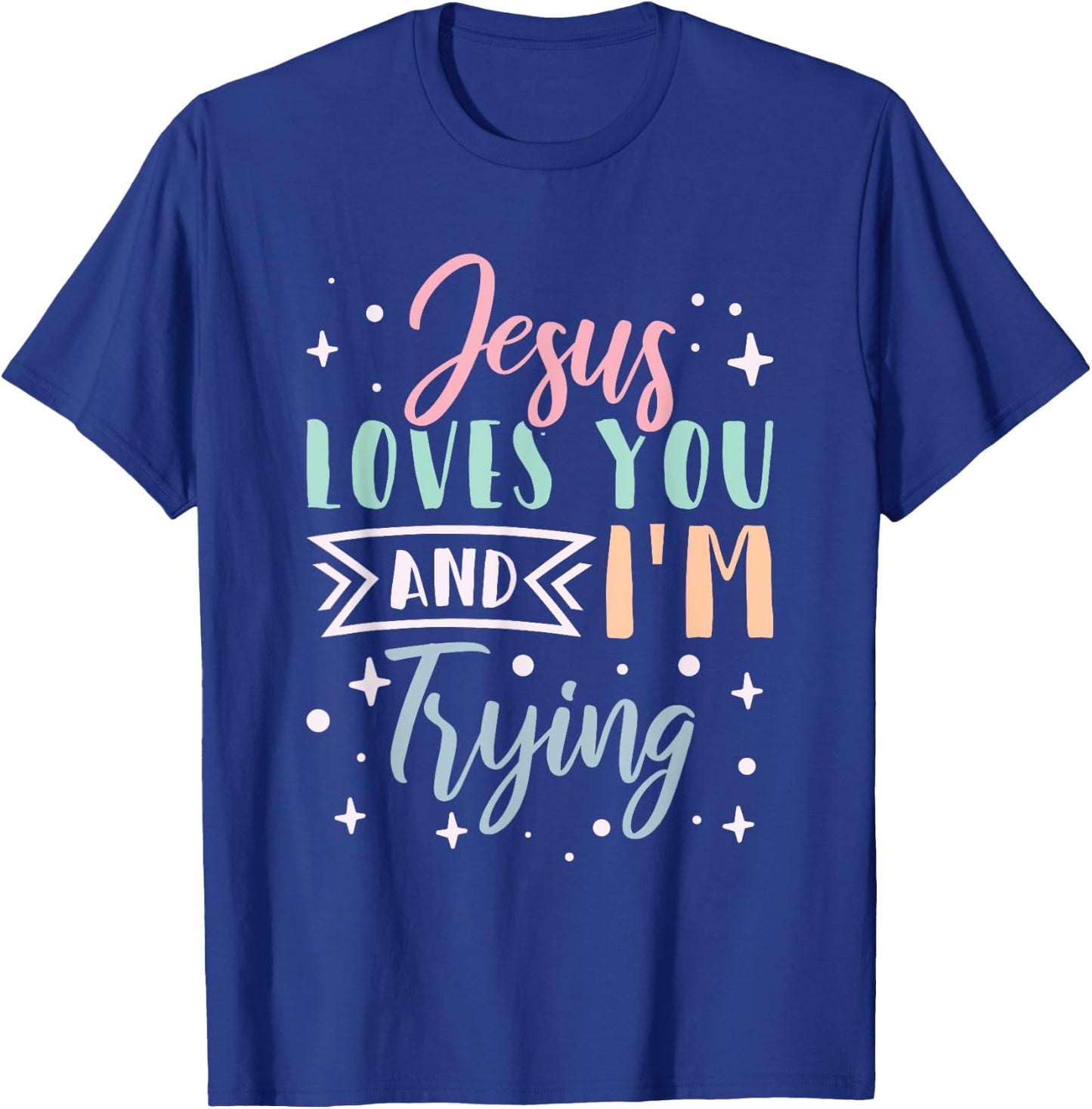 Christian Faith Jesus Loves You and I'm Trying T-Shirt - T-Shirt | Royal