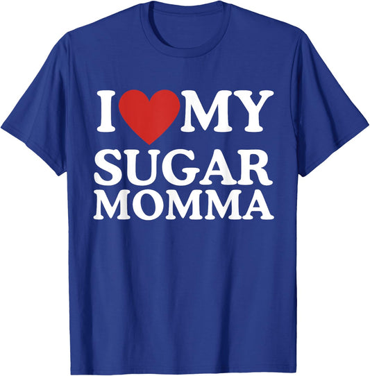 I Love My Sugar Momma I Heart My Sugar Momma GF Funny T-Shirt - T-Shirt | Royal
