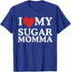 I Love My Sugar Momma I Heart My Sugar Momma GF Funny T-Shirt - T-Shirt | Royal