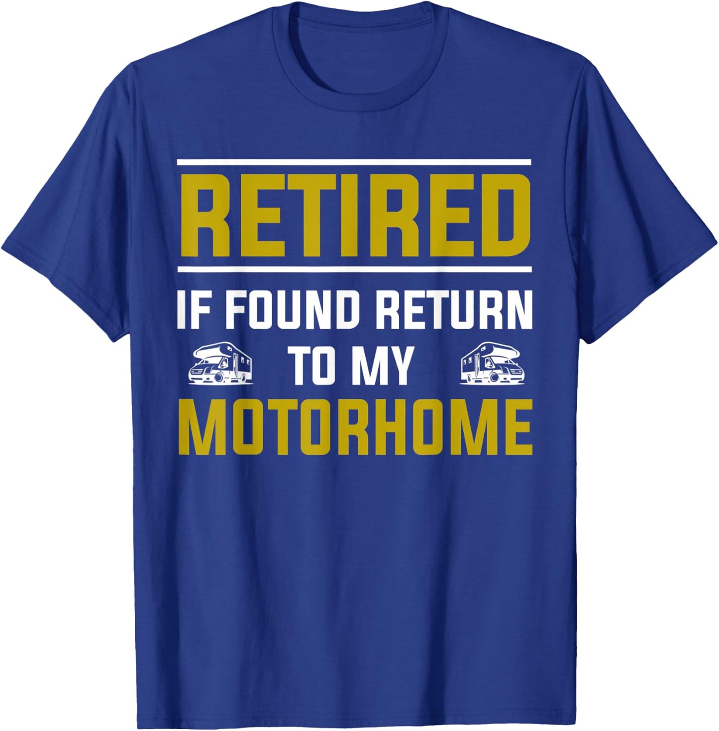 Motorhome & RV Retirement Idea & Funny RV Camping T-Shirt - T-Shirt | Royal