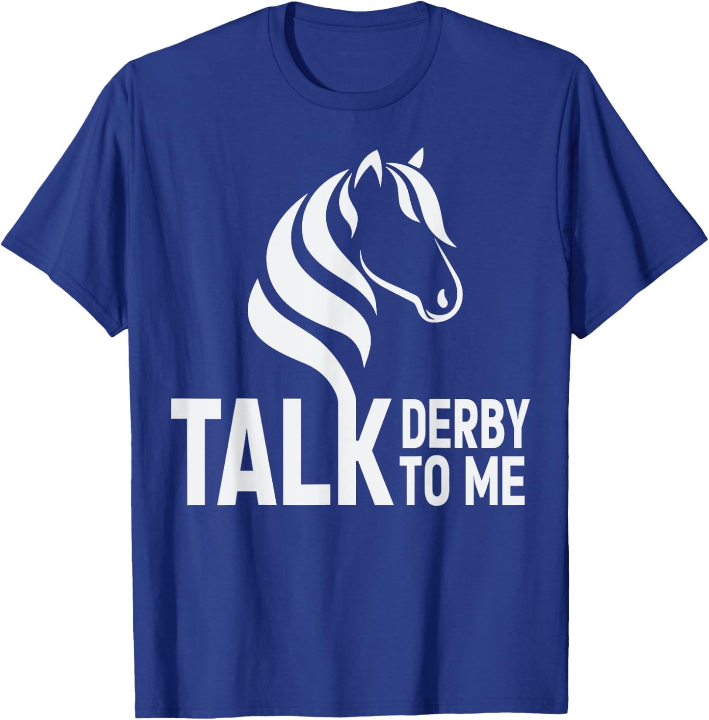 Talk Derby To Me Funny Horse Racing T-Shirt - T-Shirt | Royal