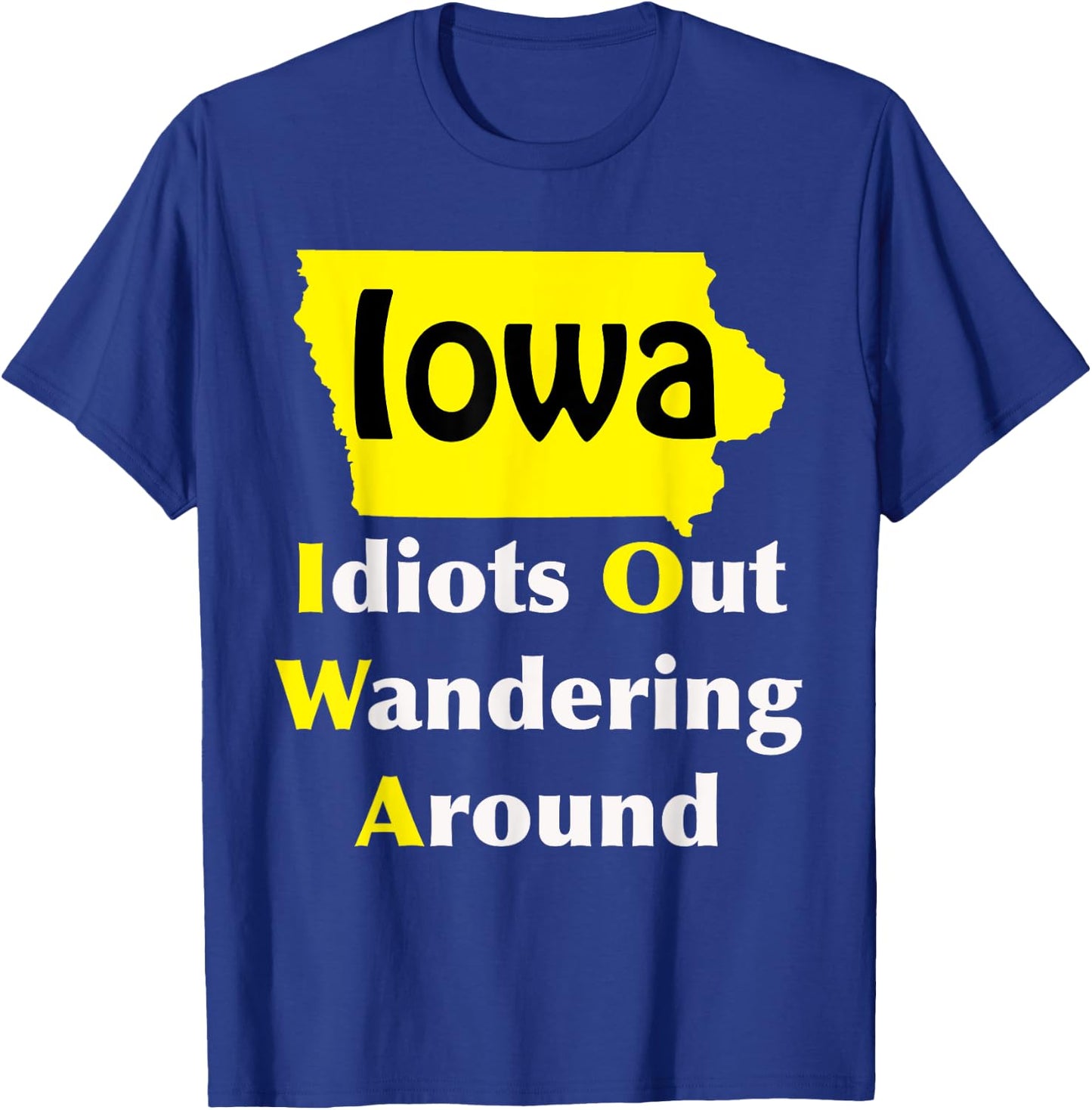 Iowa Idiots Out Wandering Around T-Shirt - T-Shirt | Royal