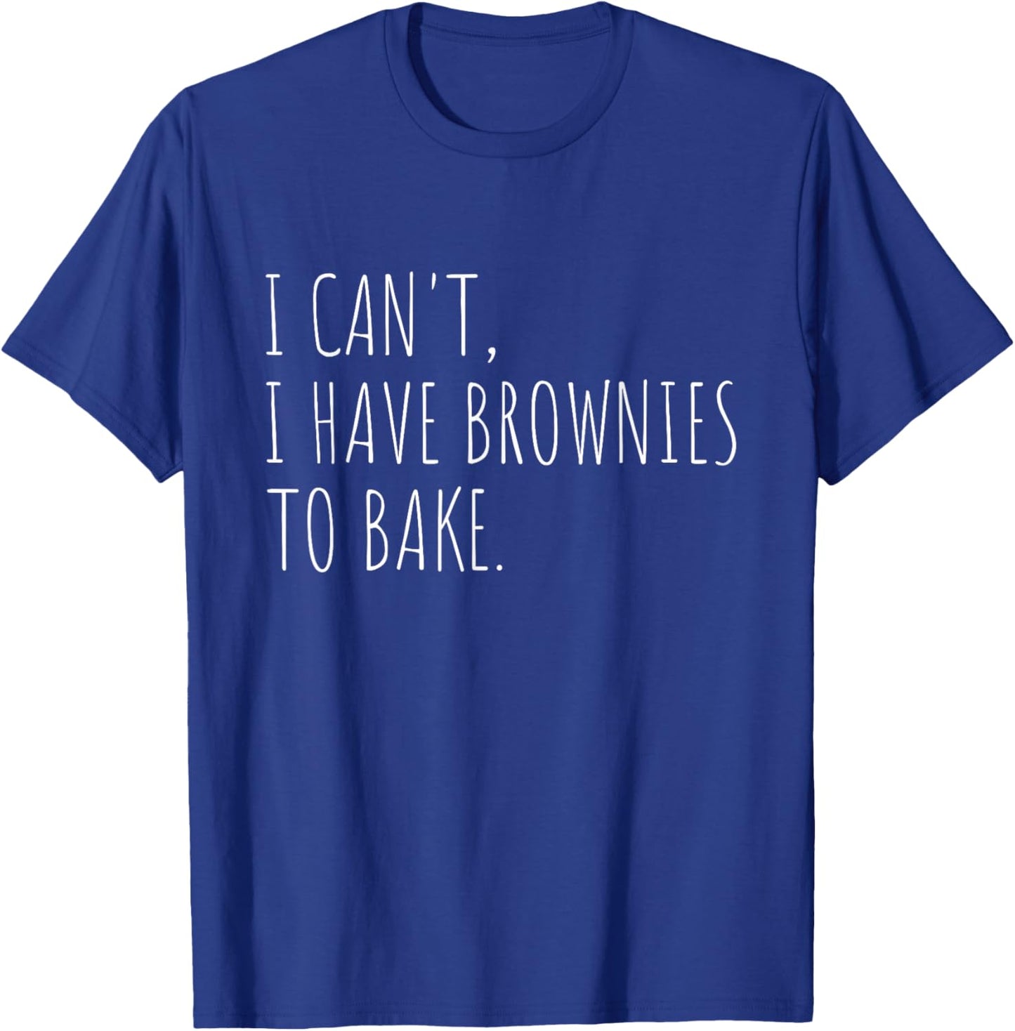 I Can't I Have Brownies To Bake Funny Baking T-Shirt - T-Shirt | Royal