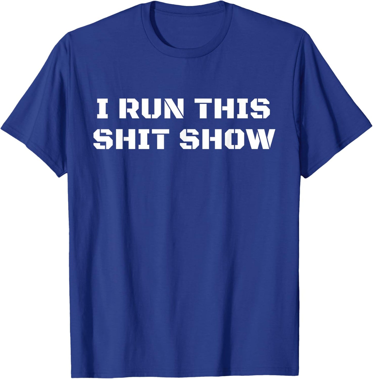 I Run This Shit Show Funny Sarcastic Shit Show Supervisor T-Shirt - T-Shirt | Royal