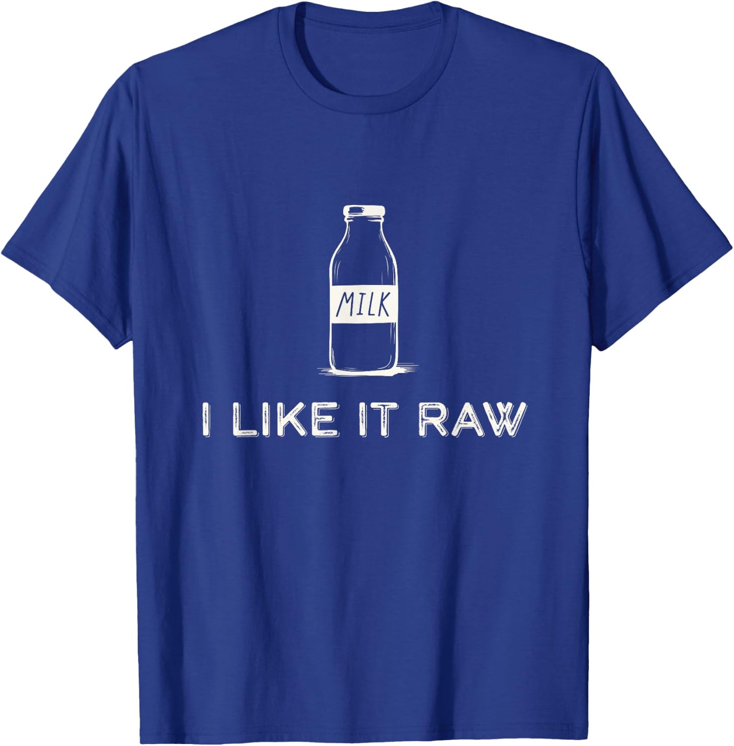 I Like It Raw - Funny Drink Raw Milk Dairy Health Organic T-Shirt - T-Shirt | Royal