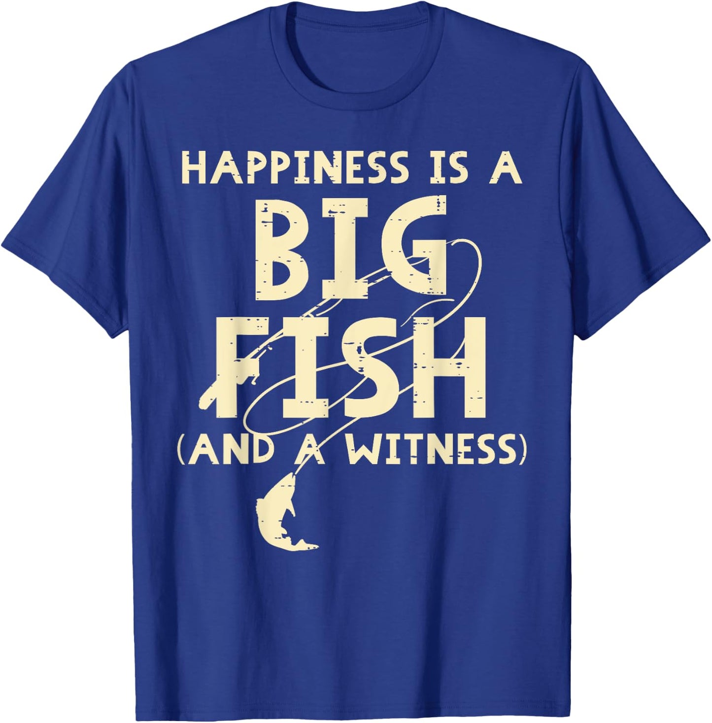 Happiness Is Big Fish Witness Fishing Funny Men Women Kids T-Shirt - T-Shirt | Royal