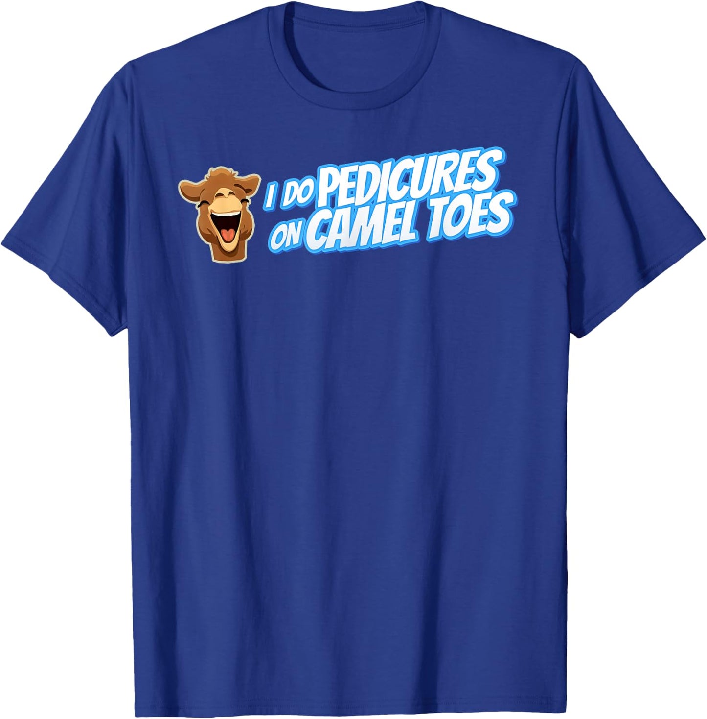 I DO PEDICURES ON CAMEL TOES Inappropriate gift gag T-Shirt - T-Shirt | Royal